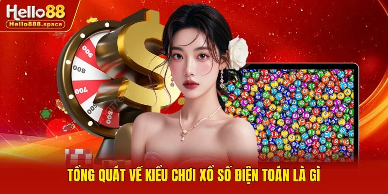 Tổng quát về kiểu chơi xổ số điện toán là gì